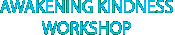 Awakening Kindness Workshop